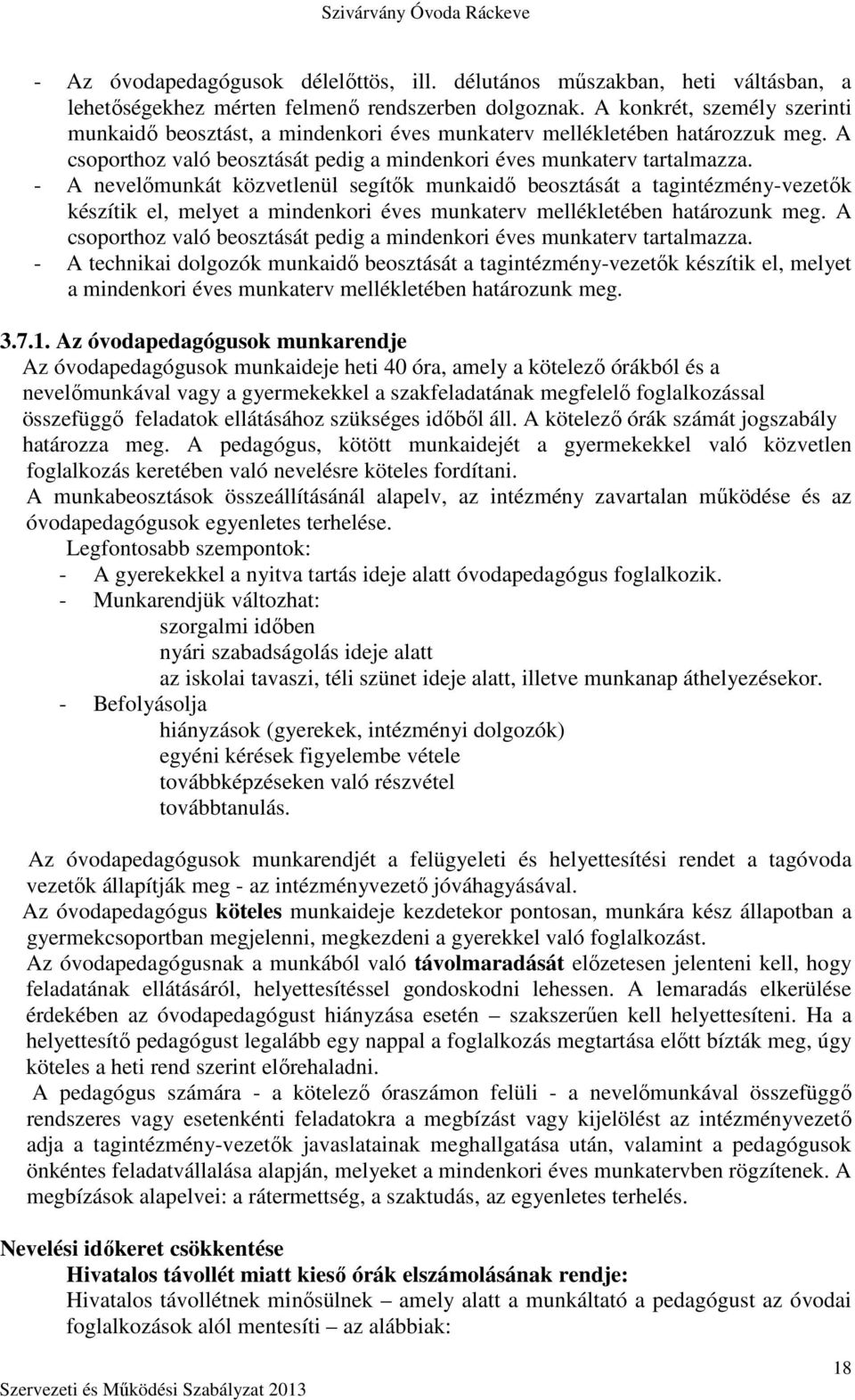 - A nevelőmunkát közvetlenül segítők munkaidő beosztását a tagintézmény-vezetők készítik el, melyet a mindenkori éves munkaterv mellékletében határozunk meg.