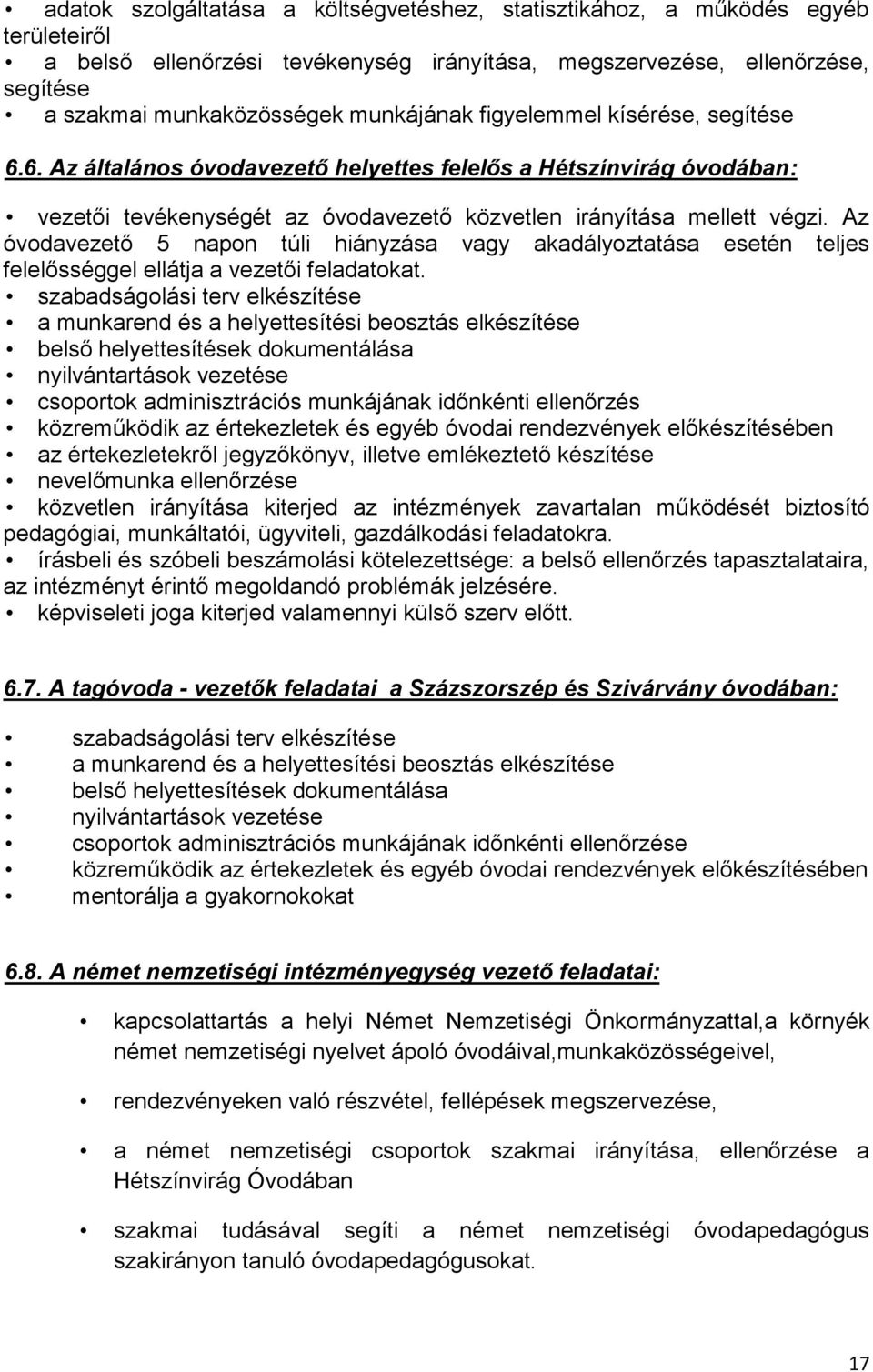 Az óvodavezető 5 napon túli hiányzása vagy akadályoztatása esetén teljes felelősséggel ellátja a vezetői feladatokat.