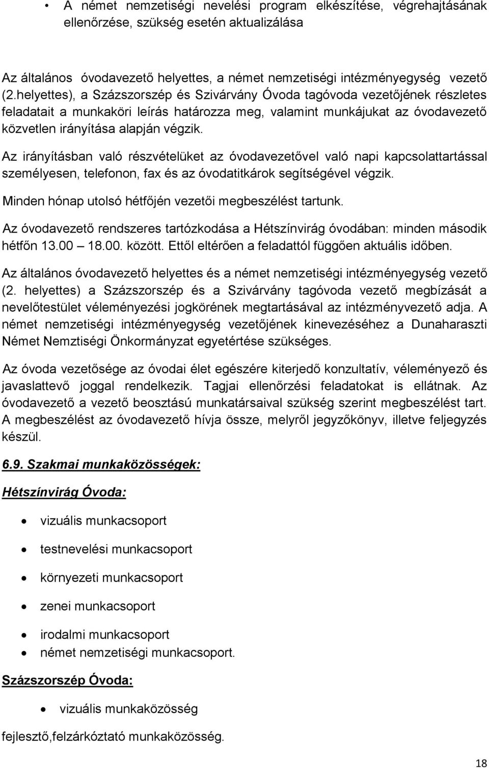 Az irányításban való részvételüket az óvodavezetővel való napi kapcsolattartással személyesen, telefonon, fax és az óvodatitkárok segítségével végzik.