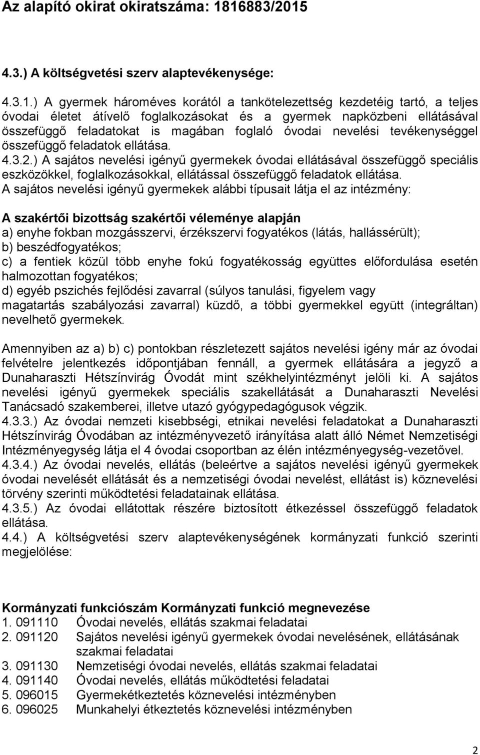 ellátásával összefüggő feladatokat is magában foglaló óvodai nevelési tevékenységgel összefüggő feladatok ellátása. 4.3.2.