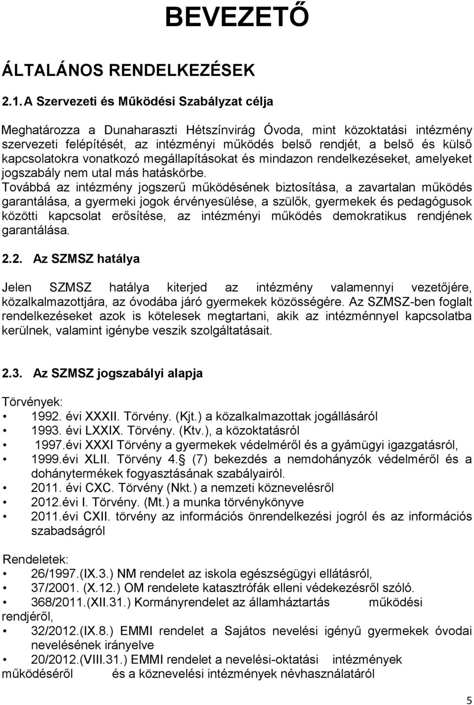 kapcsolatokra vonatkozó megállapításokat és mindazon rendelkezéseket, amelyeket jogszabály nem utal más hatáskörbe.