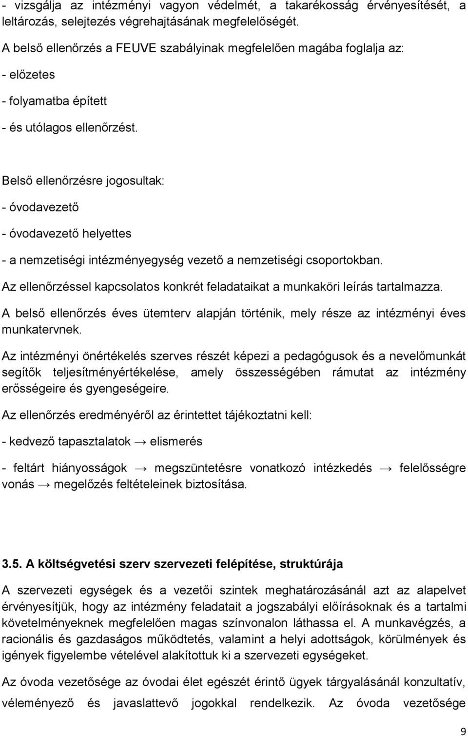 Belső ellenőrzésre jogosultak: - óvodavezető - óvodavezető helyettes - a nemzetiségi intézményegység vezető a nemzetiségi csoportokban.