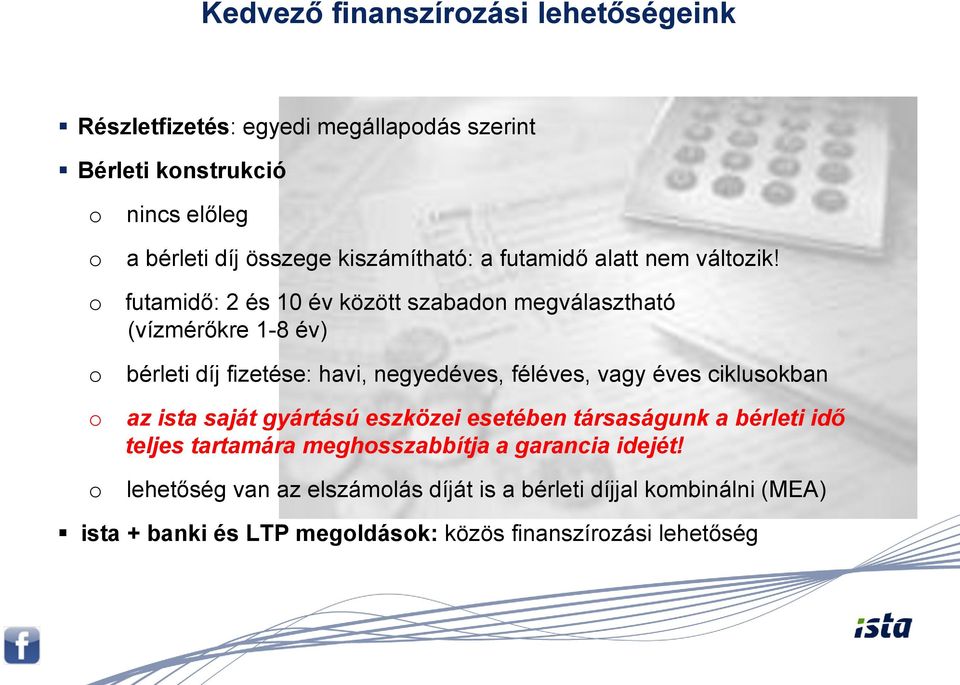 futamidő: 2 és 10 év között szabadn megválasztható (vízmérőkre 1-8 év) bérleti díj fizetése: havi, negyedéves, féléves, vagy éves cikluskban