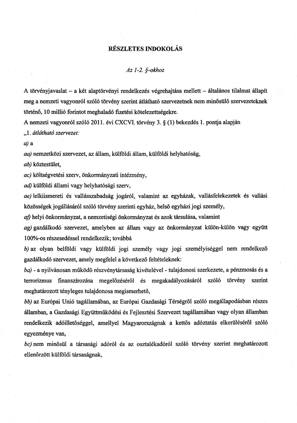 szervezeteknek történő, 10 millió forintot meghaladó fizetési kötelezettségekre. A nemzeti vagyonról szóló 2011. évi CXCVI. törvény 3. (1) bekezdés 1. pontja alapján 1.