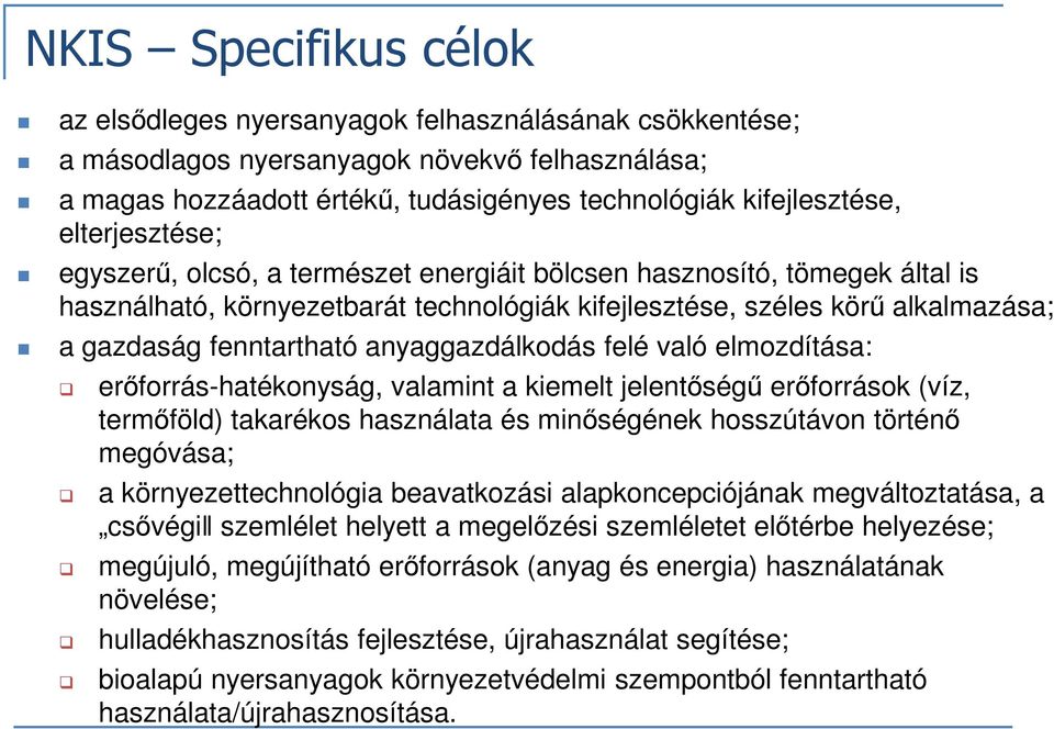 anyaggazdálkodás felé való elmozdítása: erőforrás-hatékonyság, valamint a kiemelt jelentőségű erőforrások (víz, termőföld) takarékos használata és minőségének hosszútávon történő megóvása; a