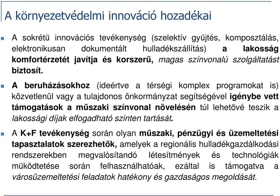 A beruházásokhoz (ideértve a térségi komplex programokat is) közvetlenül vagy a tulajdonos önkormányzat segítségével igénybe vett támogatások a műszaki színvonal növelésén túl lehetővé teszik a