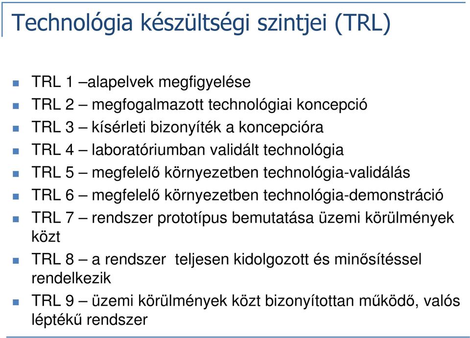 technológia-validálás TRL 6 megfelelő környezetben technológia-demonstráció TRL 7 rendszer prototípus bemutatása üzemi