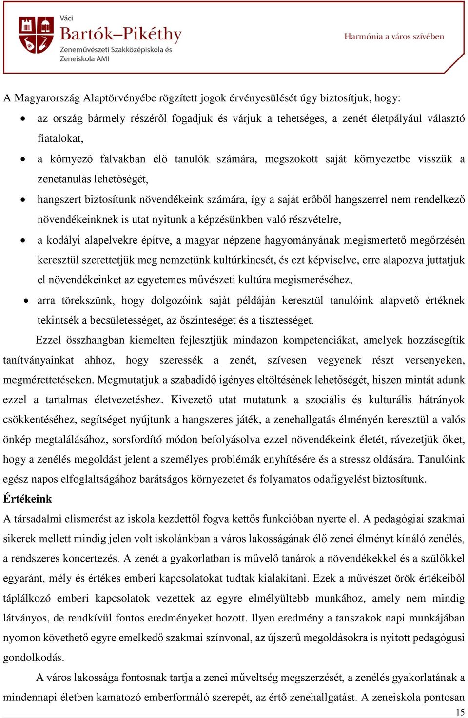 növendékeinknek is utat nyitunk a képzésünkben való részvételre, a kodályi alapelvekre építve, a magyar népzene hagyományának megismertető megőrzésén keresztül szerettetjük meg nemzetünk