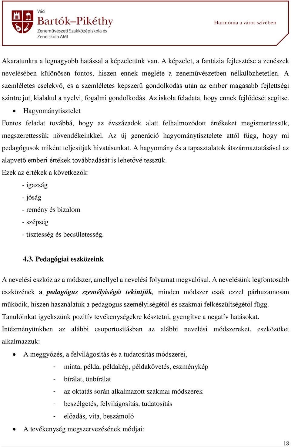 Hagyománytisztelet Fontos feladat továbbá, hogy az évszázadok alatt felhalmozódott értékeket megismertessük, megszerettessük növendékeinkkel.