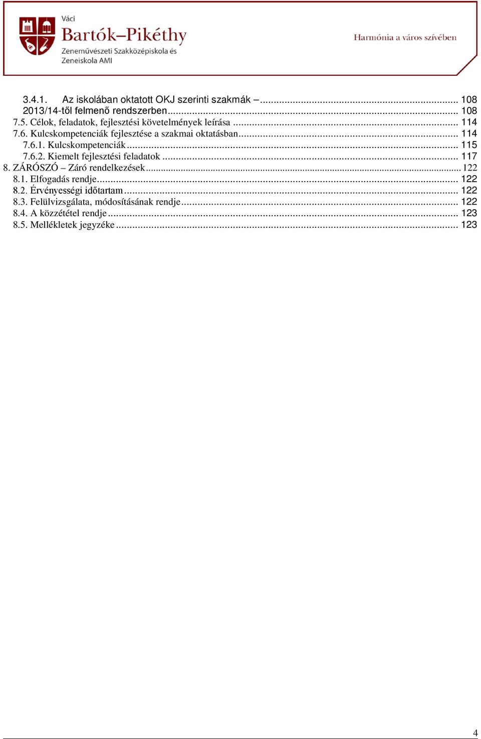 6.2. Kiemelt fejlesztési feladatok... 117 8. ZÁRÓSZÓ Záró rendelkezések... 122 8.1. Elfogadás rendje... 122 8.2. Érvényességi időtartam.