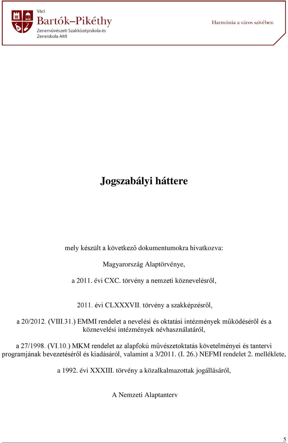 ) EMMI rendelet a nevelési és oktatási intézmények működéséről és a köznevelési intézmények névhasználatáról, a 27/1998. (VI.10.