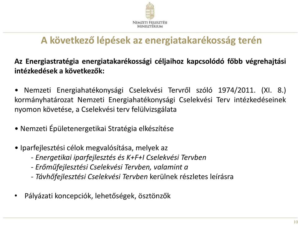 ) kormányhatározat Nemzeti Energiahatékonysági Cselekvési Terv intézkedéseinek nyomon követése, a Cselekvési terv felülvizsgálata Nemzeti Épületenergetikai Stratégia