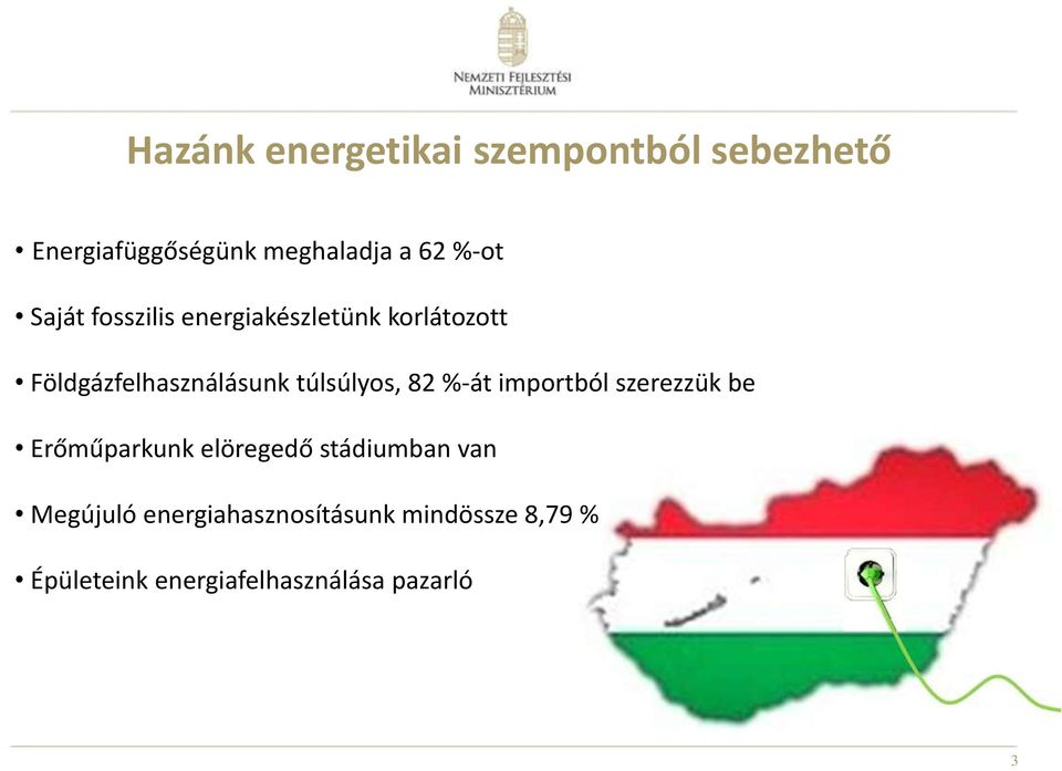 túlsúlyos, 82 %-át importból szerezzük be Erőműparkunk elöregedő stádiumban van