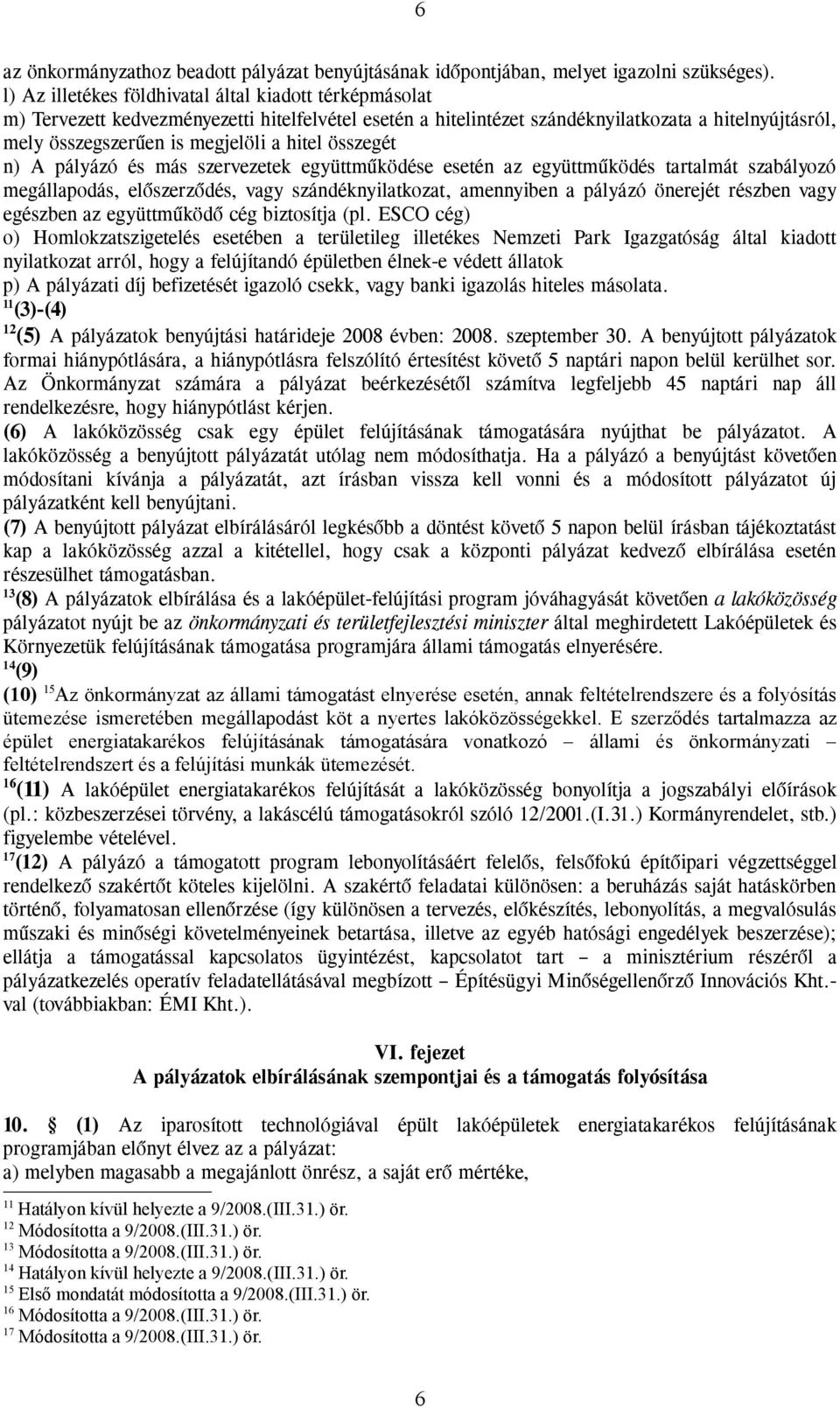 hitel összegét n) A pályázó és más szervezetek együttműködése esetén az együttműködés tartalmát szabályozó megállapodás, előszerződés, vagy szándéknyilatkozat, amennyiben a pályázó önerejét részben