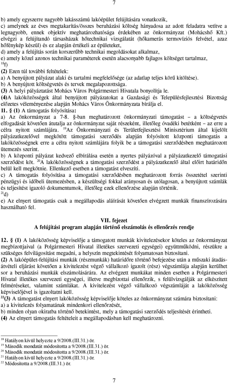 ) elvégzi a felújítandó társasházak hőtechnikai vizsgálatát (hőkamerás termovíziós felvétel, azaz hőfénykép készül) és ez alapján értékeli az épületeket, d) amely a felújítás során korszerűbb