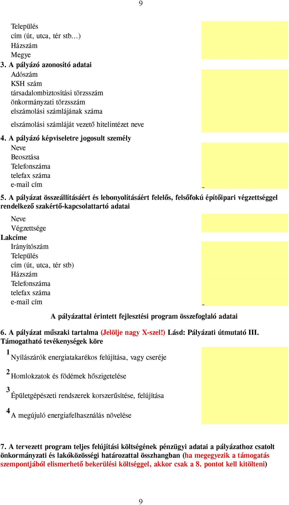 A pályázó képviseletre jogosult személy Neve Beosztása Telefonszáma telefax száma e-mail cím 5.