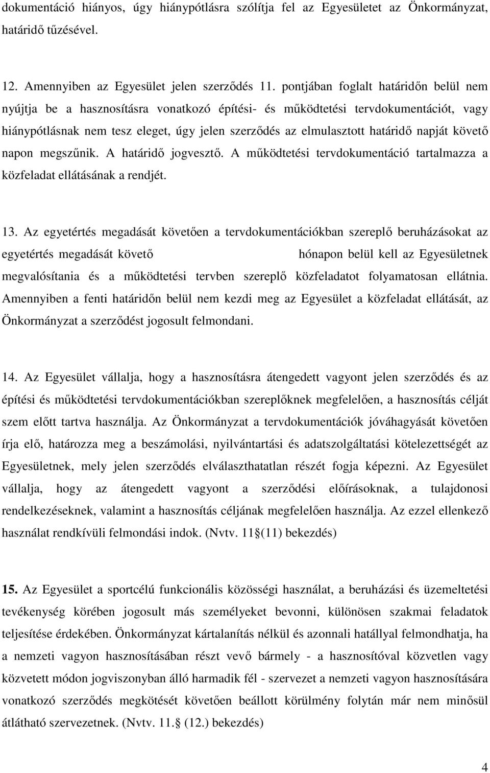 napját követő napon megszűnik. A határidő jogvesztő. A működtetési tervdokumentáció tartalmazza a közfeladat ellátásának a rendjét. 13.