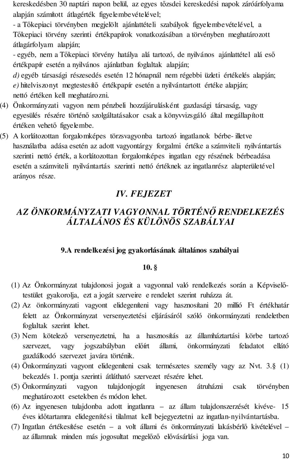 ajánlattétel alá eső értékpapír esetén a nyilvános ajánlatban foglaltak alapján; d) egyéb társasági részesedés esetén 12 hónapnál nem régebbi üzleti értékelés alapján; e) hitelviszonyt megtestesítő