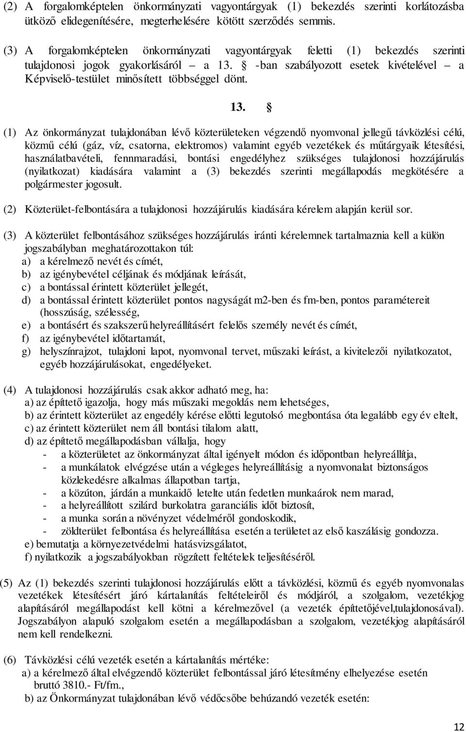 -ban szabályozott esetek kivételével a Képviselő-testület minősített többséggel dönt. 13.