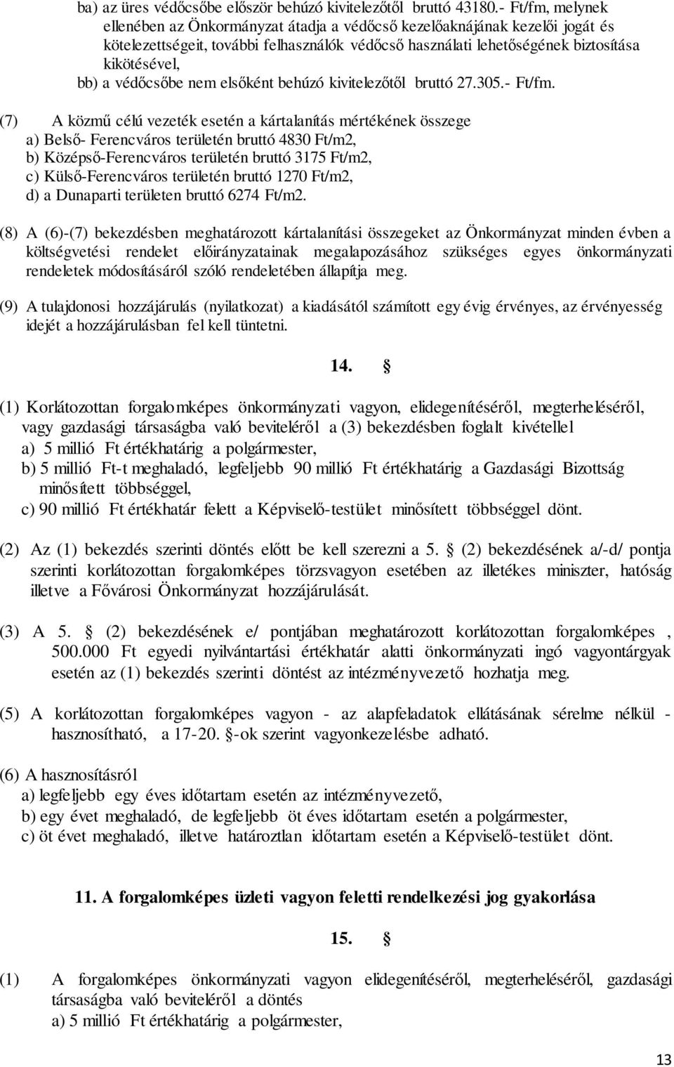 védőcsőbe nem elsőként behúzó kivitelezőtől bruttó 27.305.- Ft/fm.
