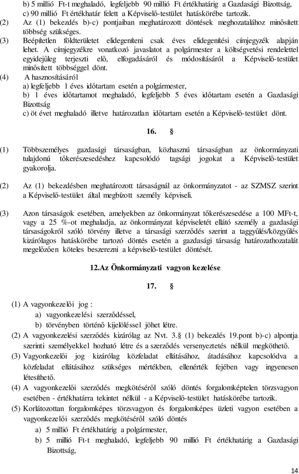 A címjegyzékre vonatkozó javaslatot a polgármester a költségvetési rendelettel egyidejűleg terjeszti elő, elfogadásáról és módosításáról a Képviselő-testület minősített többséggel dönt.