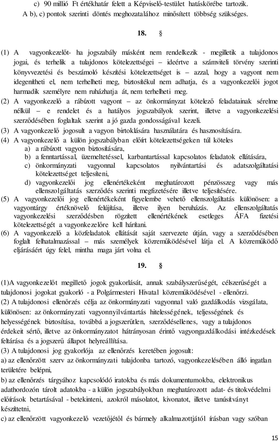 készítési kötelezettséget is azzal, hogy a vagyont nem idegenítheti el, nem terhelheti meg, biztosítékul nem adhatja, és a vagyonkezelői jogot harmadik személyre nem ruházhatja át, nem terhelheti meg.