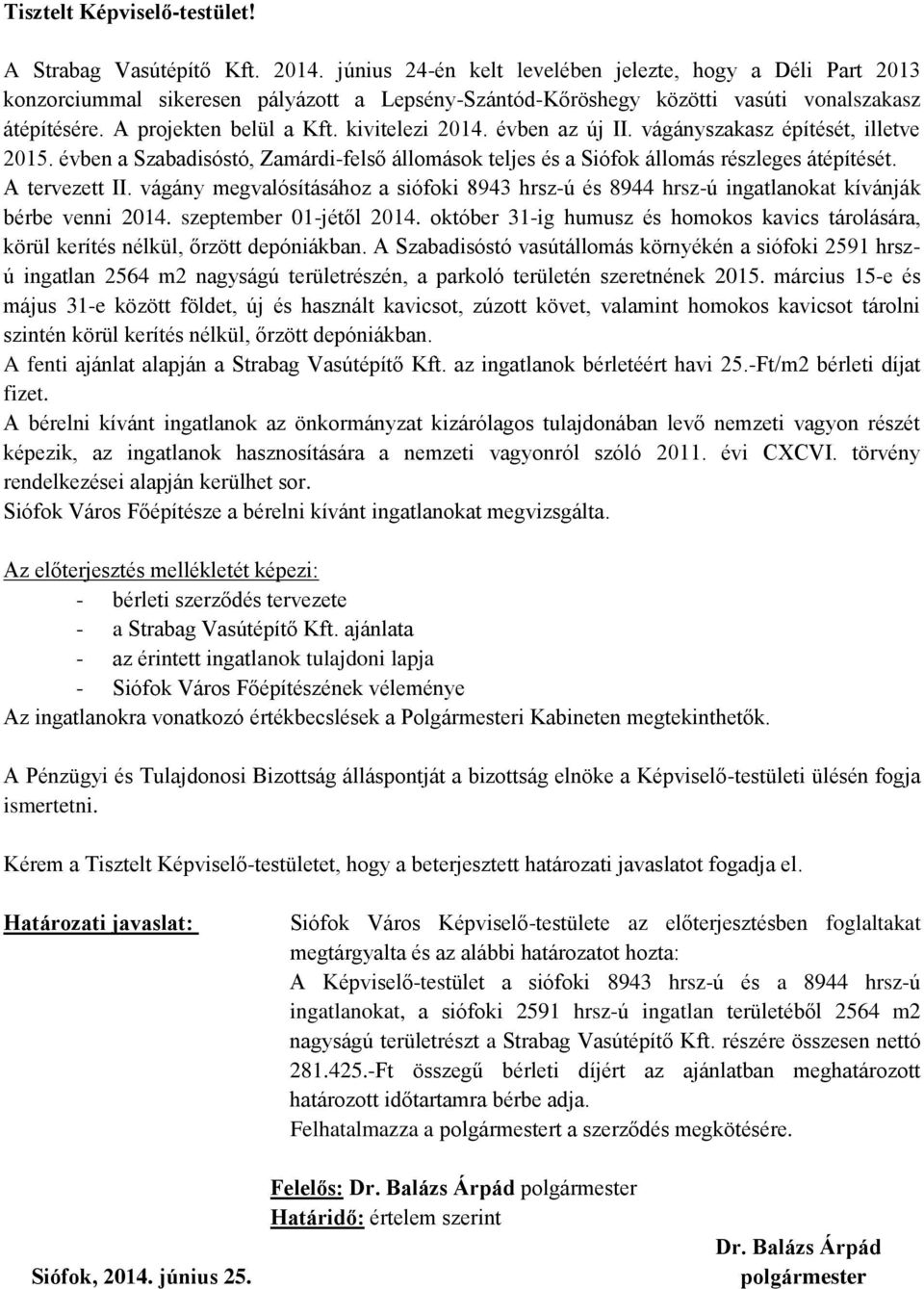 kivitelezi 2014. évben az új II. vágányszakasz építését, illetve 2015. évben a Szabadisóstó, Zamárdi-felső állomások teljes és a Siófok állomás részleges átépítését. A tervezett II.