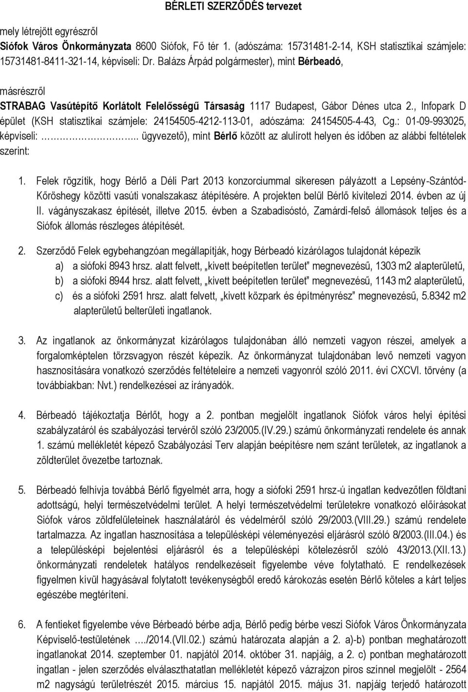 , Infopark D épület (KSH statisztikai számjele: 24154505-4212-113-01, adószáma: 24154505-4-43, Cg.: 01-09-993025, képviseli:.