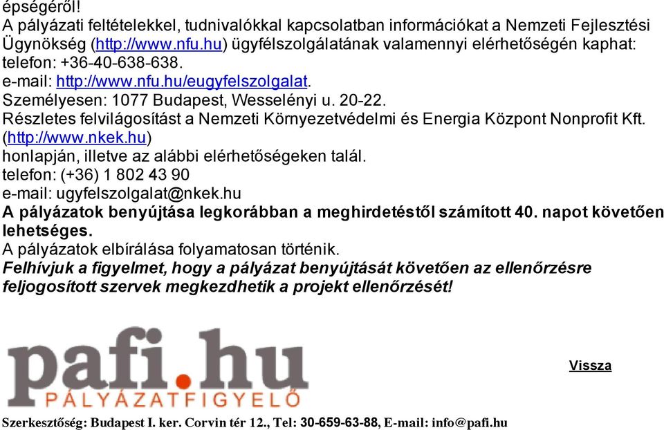 Részletes felvilágosítást a Nemzeti Környezetvédelmi és Energia Központ Nonprofit Kft. (http://www.nkek.hu) honlapján, illetve az alábbi elérhetőségeken talál.