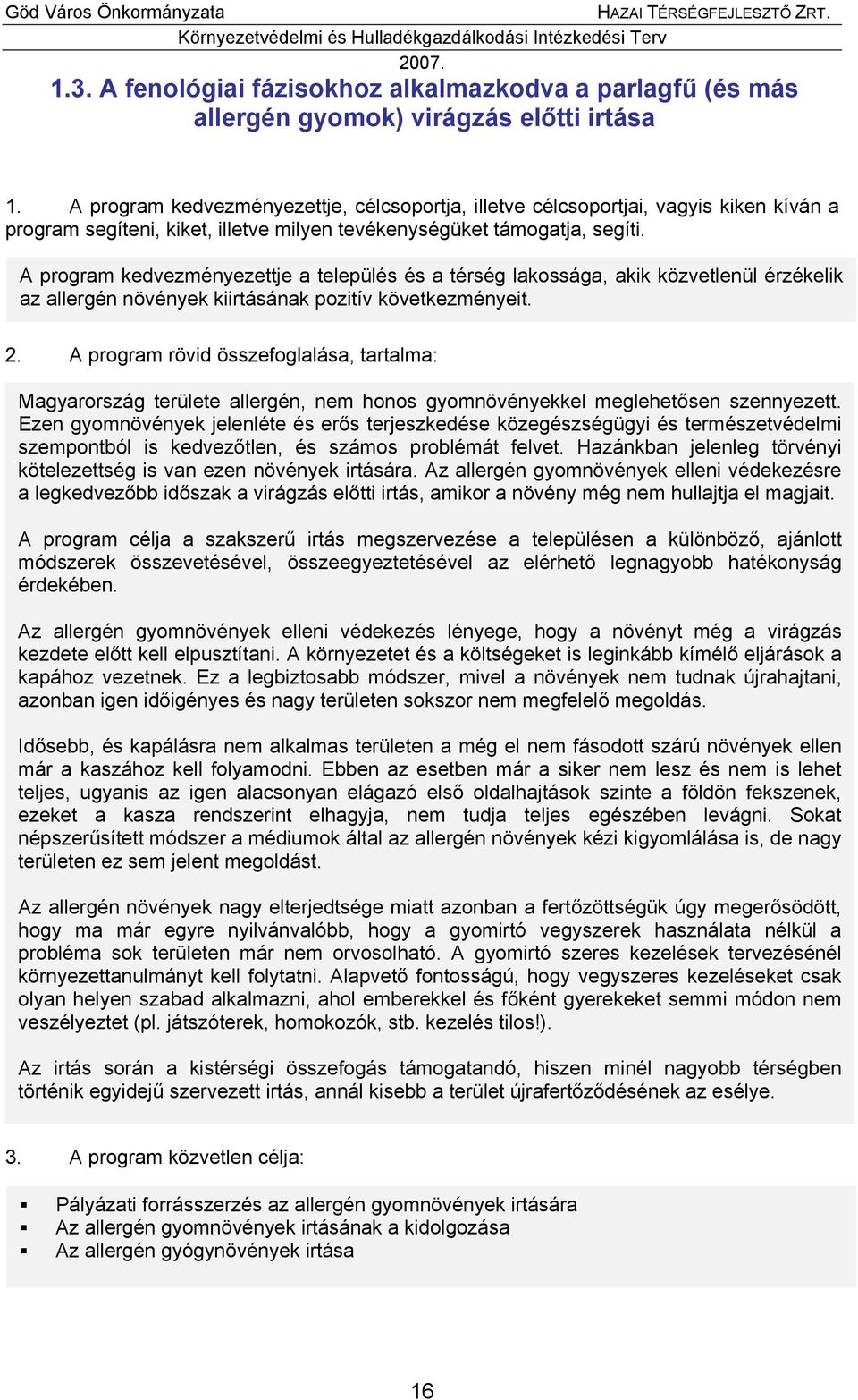 A program kedvezményezettje a település és a térség lakossága, akik közvetlenül érzékelik az allergén növények kiirtásának pozitív következményeit. 2.