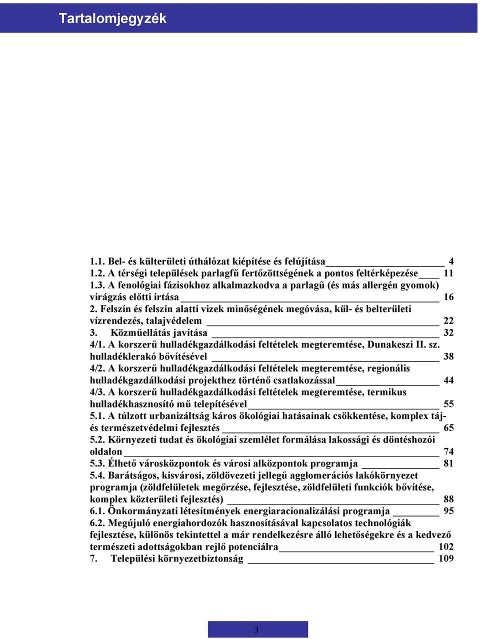 Felszín és felszín alatti vizek minőségének megóvása, kül- és belterületi vízrendezés, talajvédelem 22 3. Közműellátás javítása 32 4/1.