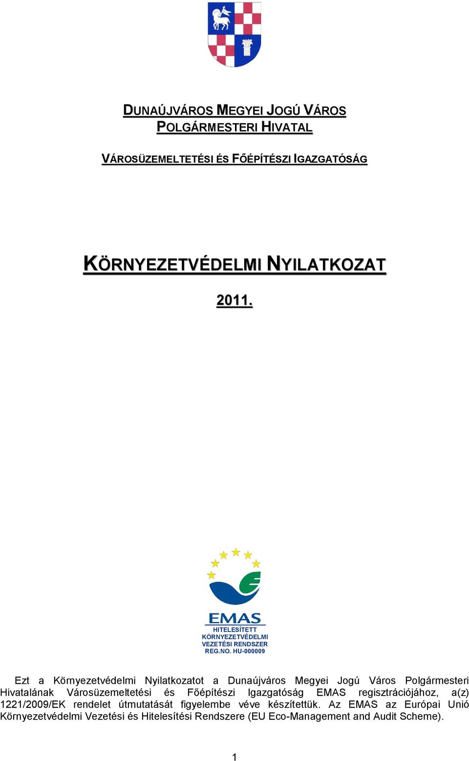 HU-000009 Ezt a Környezetvédelmi Nyilatkozatot a Dunaújváros Megyei Jogú Város Polgármesteri Hivatalának Városüzemeltetési és