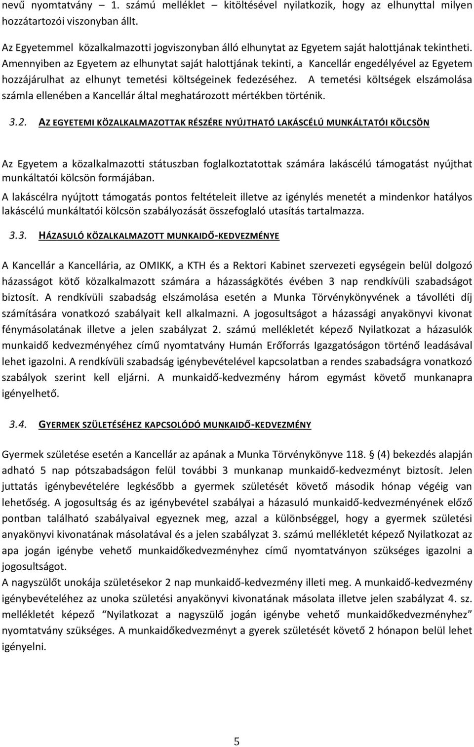 Amennyiben az Egyetem az elhunytat saját halottjának tekinti, a Kancellár engedélyével az Egyetem hozzájárulhat az elhunyt temetési költségeinek fedezéséhez.