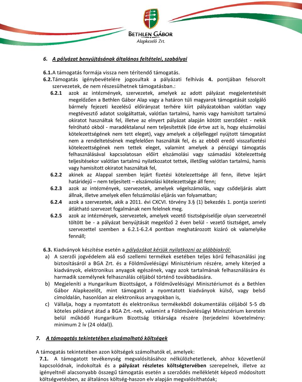 1 azok az intézmények, szervezetek, amelyek az adott pályázat megjelentetését megelőzően a Bethlen Gábor Alap vagy a határon túli magyarok támogatását szolgáló bármely fejezeti kezelésű előirányzat