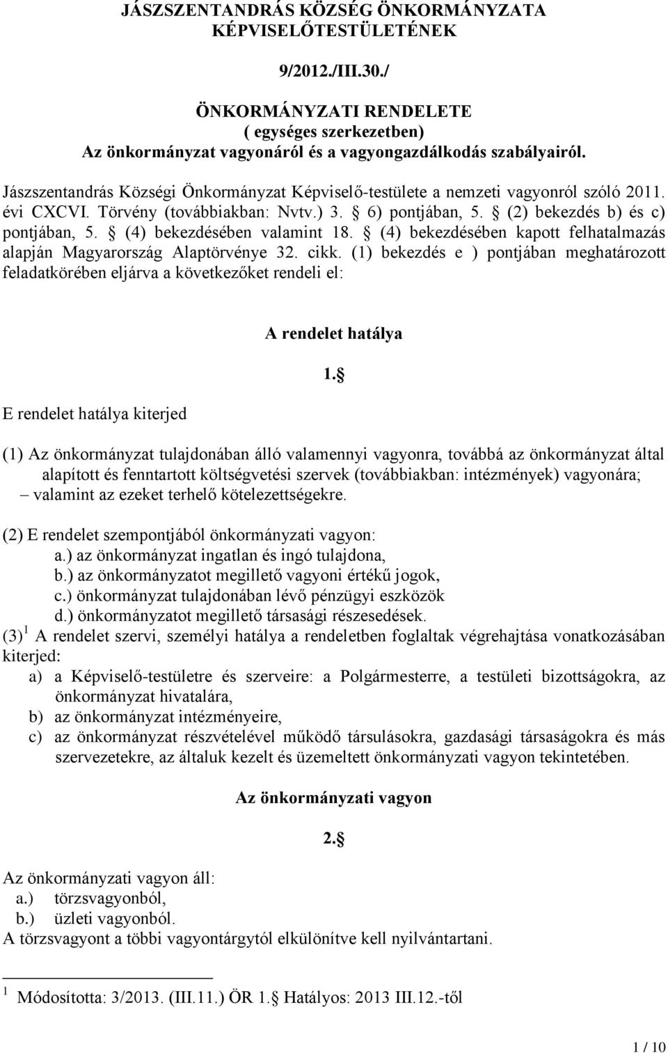 (4) bekezdésében valamint 18. (4) bekezdésében kapott felhatalmazás alapján Magyarország Alaptörvénye 32. cikk.