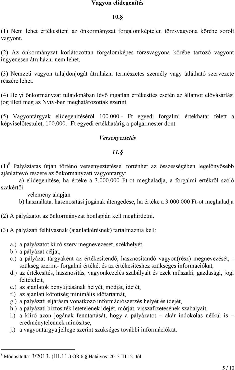 (3) Nemzeti vagyon tulajdonjogát átruházni természetes személy vagy átlátható szervezete részére lehet.