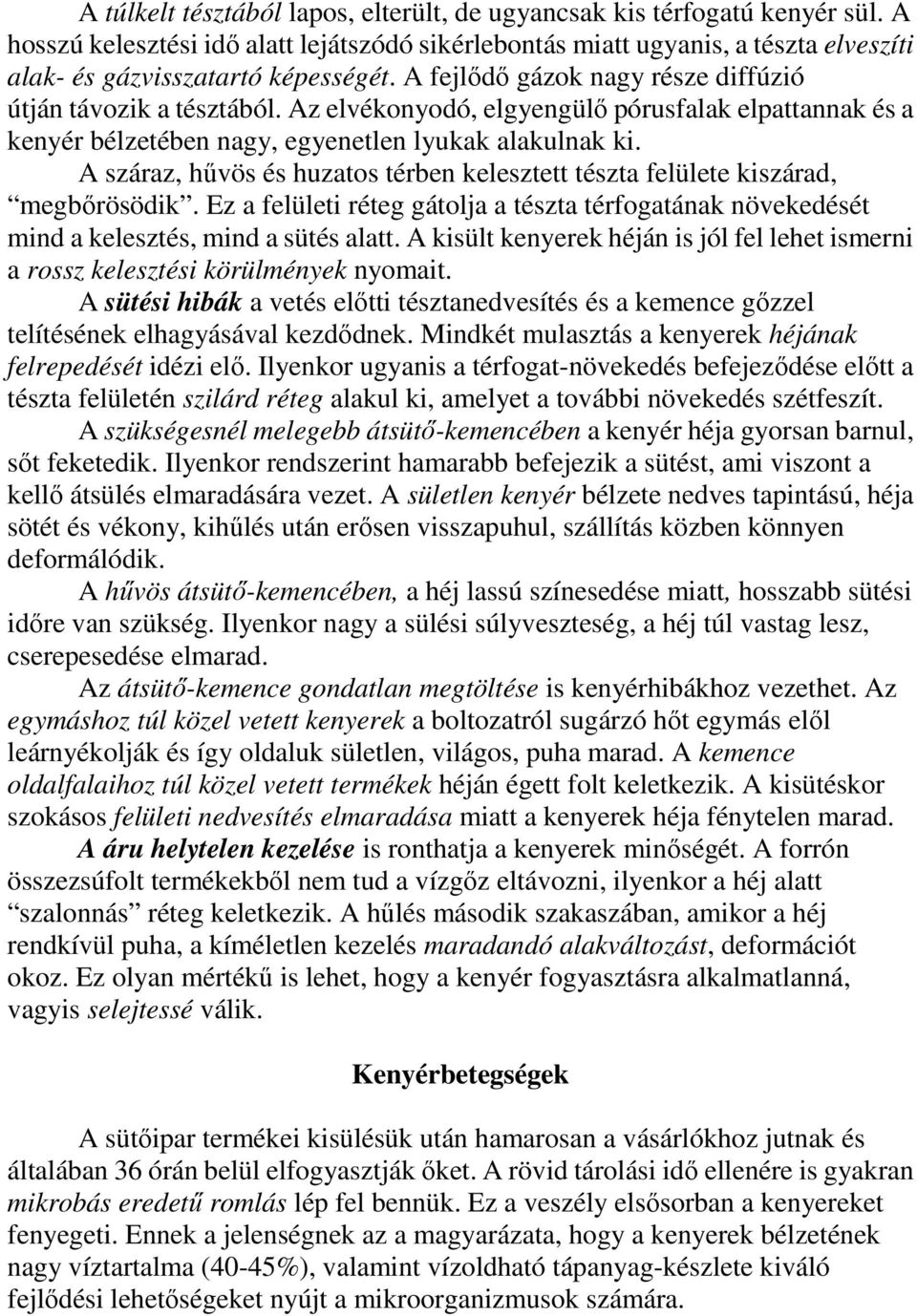 A száraz, hővös és huzatos térben kelesztett tészta felülete kiszárad, megbırösödik. Ez a felületi réteg gátolja a tészta térfogatának növekedését mind a kelesztés, mind a sütés alatt.