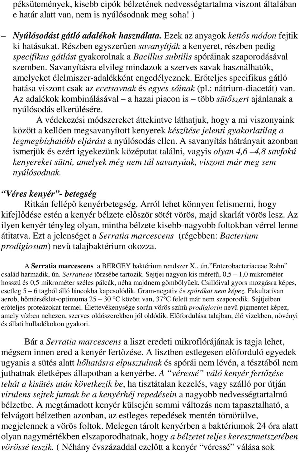 Savanyításra elvileg mindazok a szerves savak használhatók, amelyeket élelmiszer-adalékként engedélyeznek. Erıteljes specifikus gátló hatása viszont csak az ecetsavnak és egyes sóinak (pl.