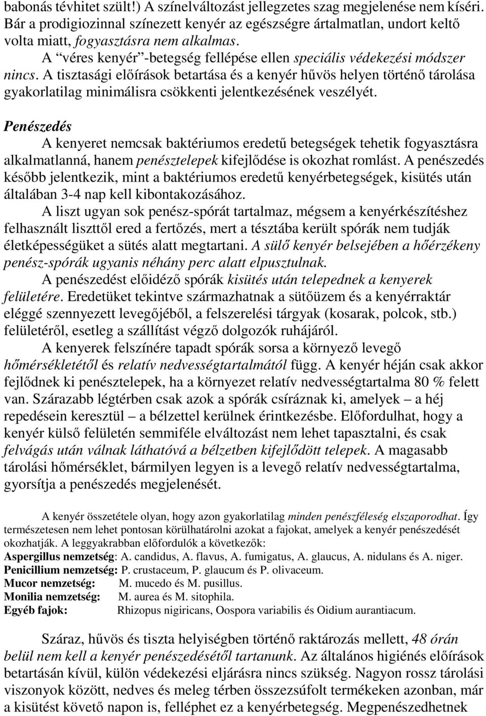 A tisztasági elıírások betartása és a kenyér hővös helyen történı tárolása gyakorlatilag minimálisra csökkenti jelentkezésének veszélyét.