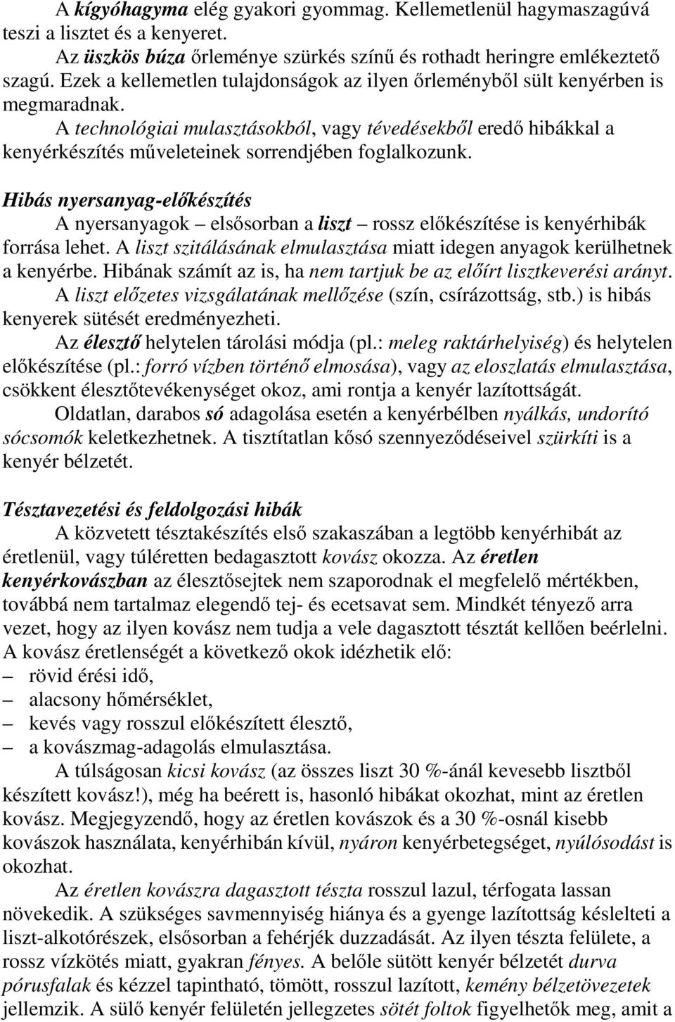 A technológiai mulasztásokból, vagy tévedésekbıl eredı hibákkal a kenyérkészítés mőveleteinek sorrendjében foglalkozunk.