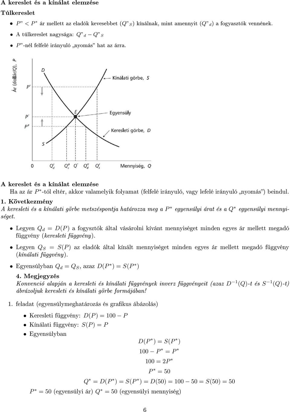 A kereslet és a kínálat elemzése Ha az ár P -tól eltér, akkor valamelyik folyamat (felfelé irányuló, vagy lefelé irányuló nyomás) beindul. 1.