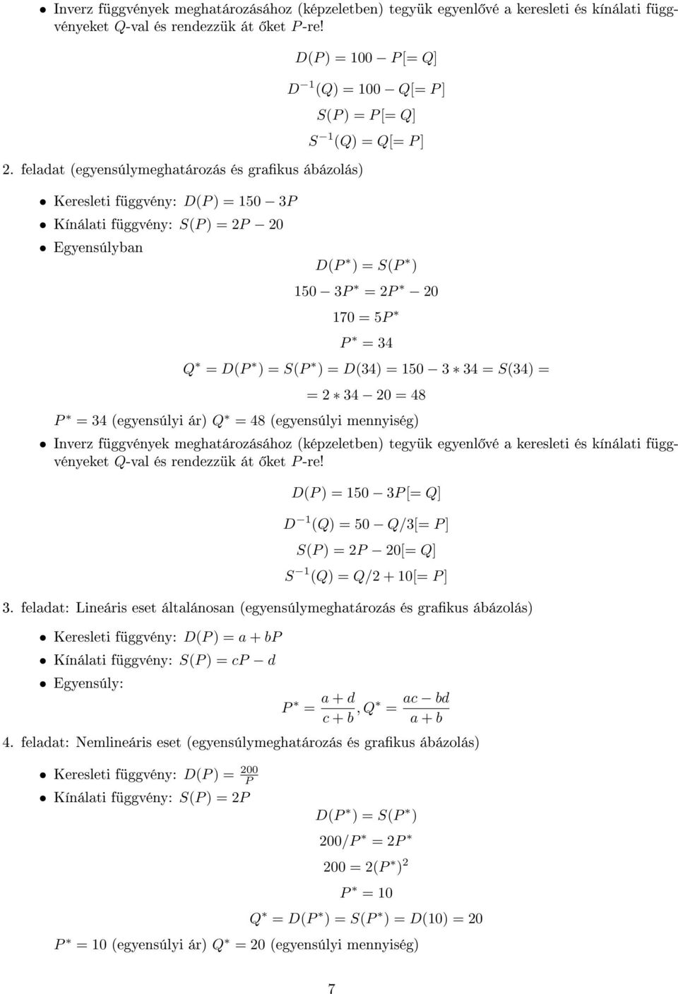 Q[= P ] D(P ) = S(P ) 150 3P = 2P 20 170 = 5P P = 34 Q = D(P ) = S(P ) = D(34) = 150 3 34 = S(34) = = 2 34 20 = 48 P = 34 (egyensúlyi ár) Q = 48 (egyensúlyi mennyiség) Inverz függvények