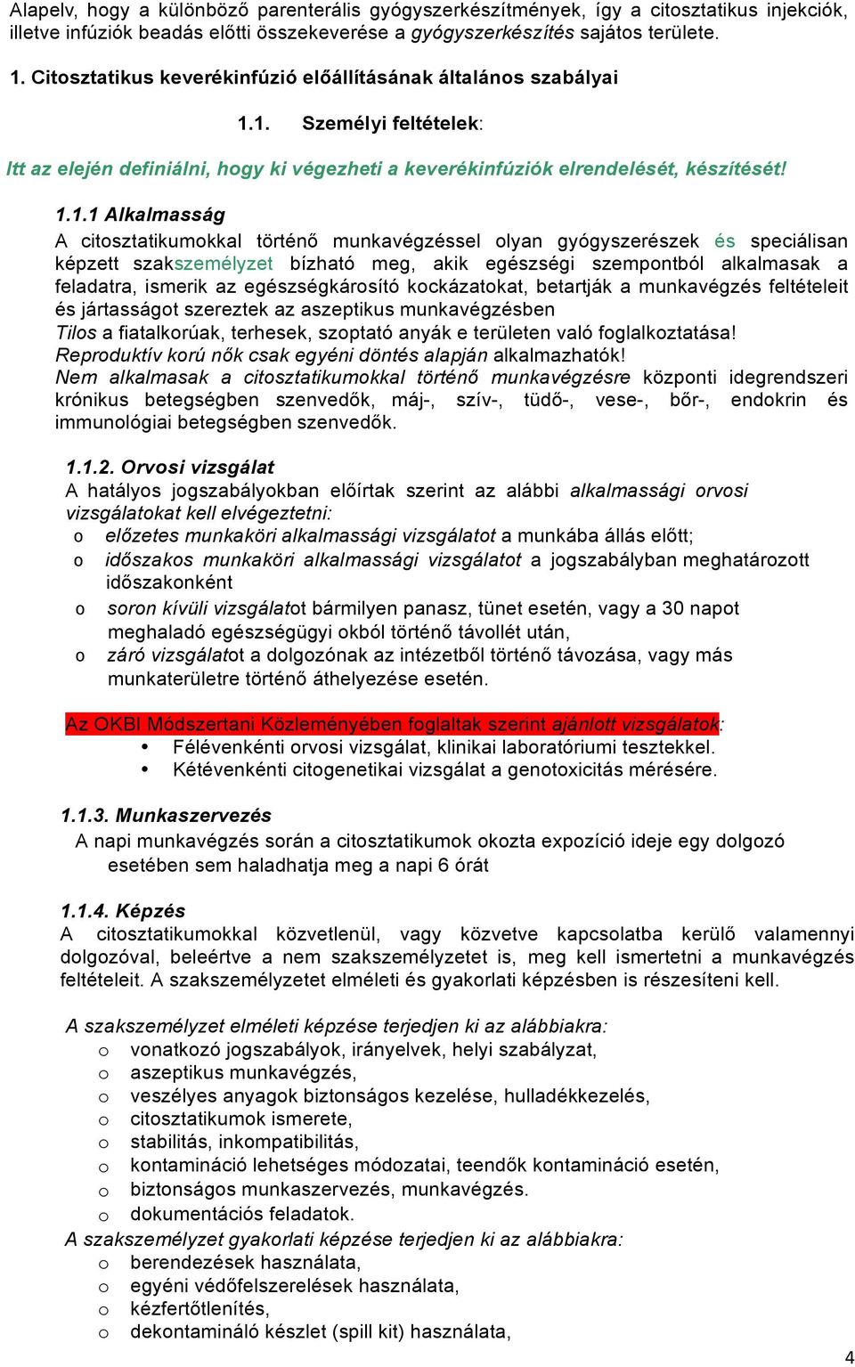 1. Személyi feltételek: Itt az elején definiálni, hogy ki végezheti a keverékinfúziók elrendelését, készítését! 1.1.1 Alkalmasság A citosztatikumokkal történő munkavégzéssel olyan gyógyszerészek és