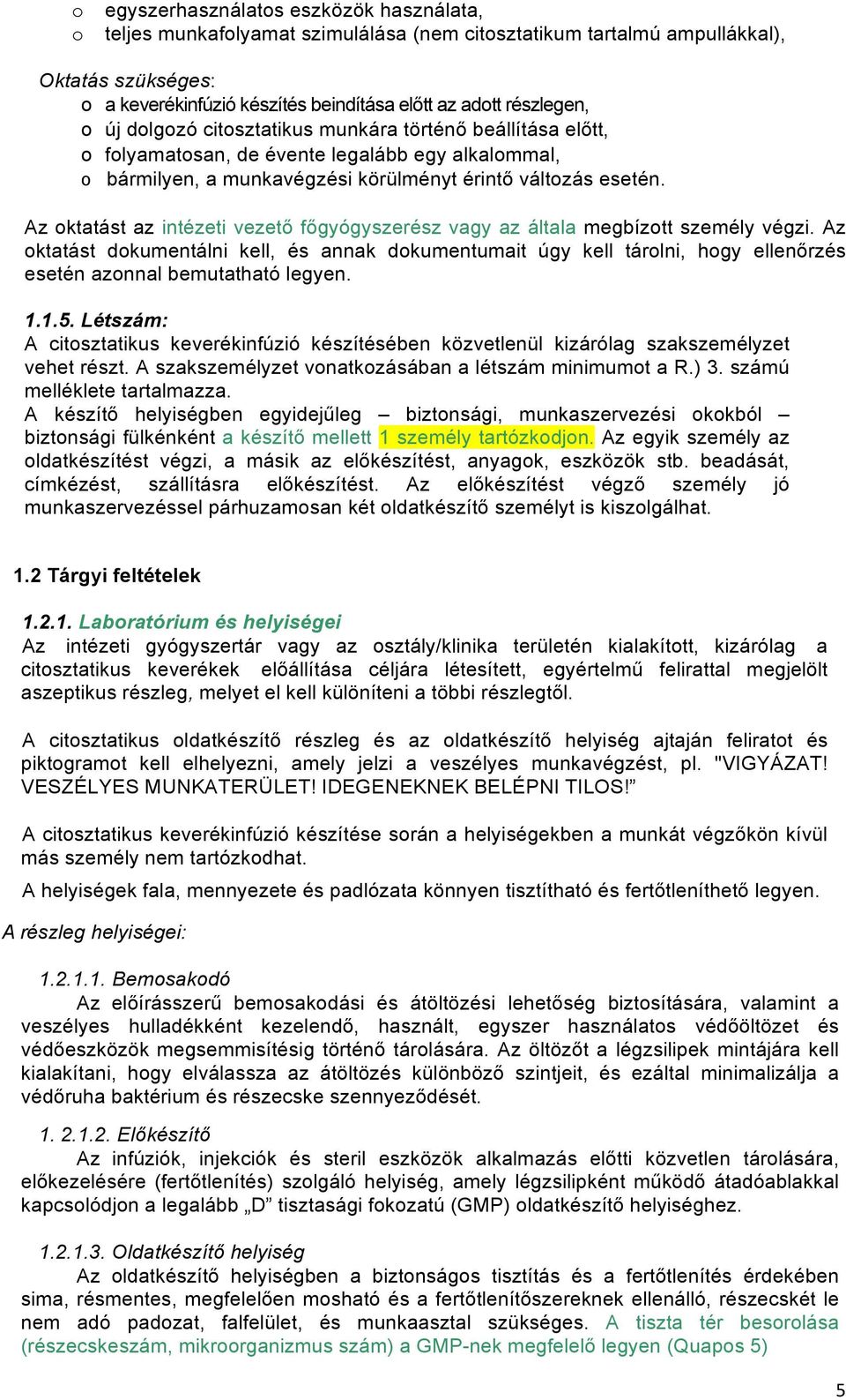Az oktatást az intézeti vezető főgyógyszerész vagy az általa megbízott személy végzi.