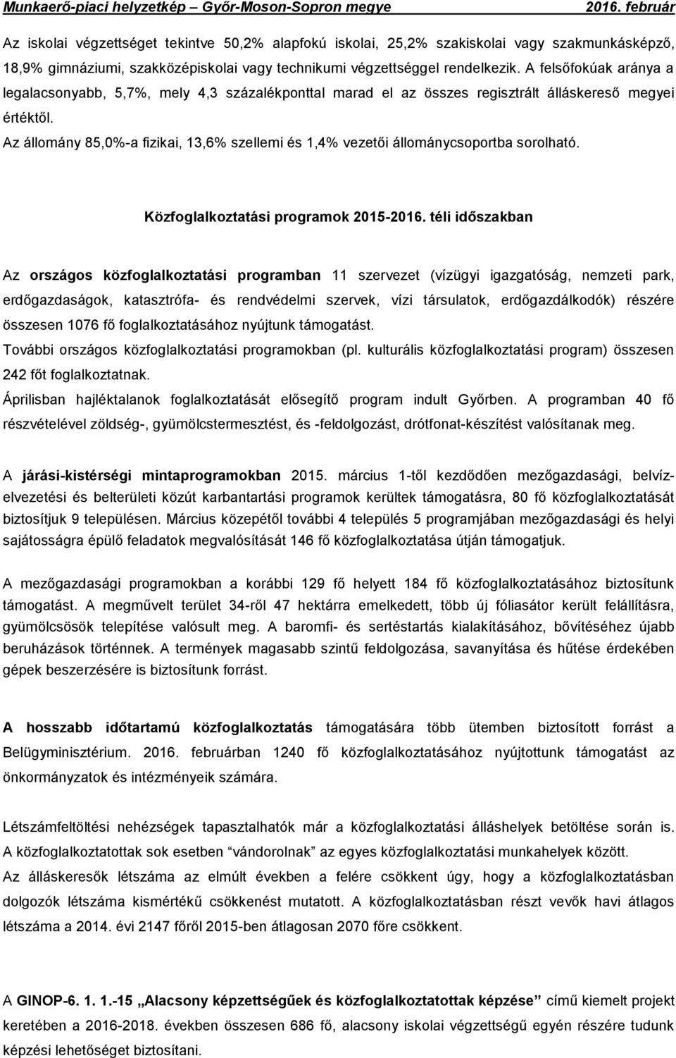 Az állomány 85,0%-a fizikai, 13,6% szellemi és 1,4% vezetői állománycsoportba sorolható.
