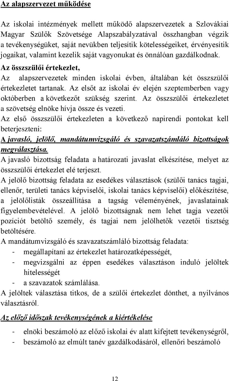 Az összszülői értekezlet, Az alapszervezetek minden iskolai évben, általában két összszülői értekezletet tartanak.
