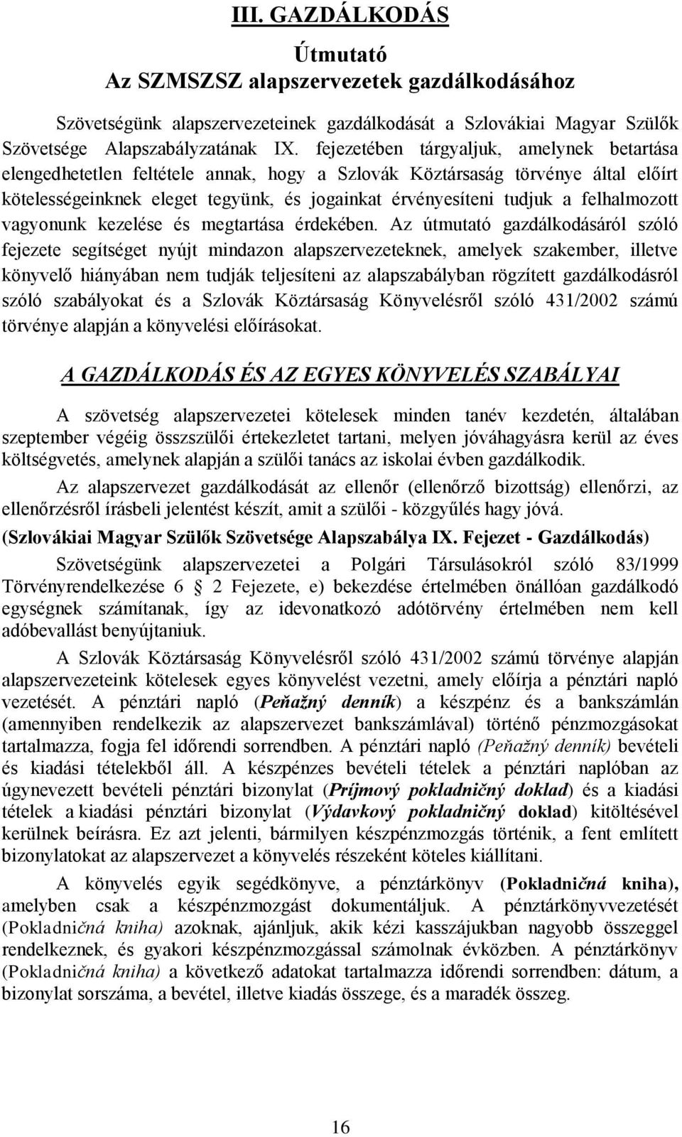 felhalmozott vagyonunk kezelése és megtartása érdekében.