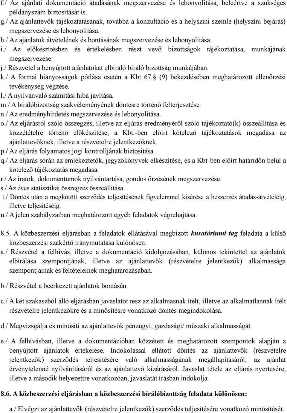 i./ Az előkészítésben és értékelésben részt vevő bizottságok tájékoztatása, munkájának megszervezése. j./ Részvétel a benyújtott ajánlatokat elbíráló bíráló bizottság munkájában. k.