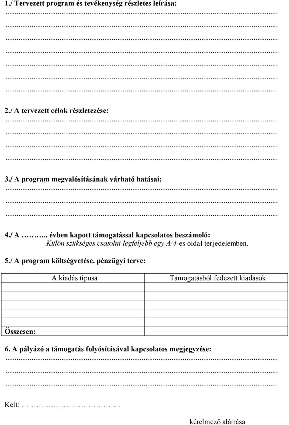 szükséges csatolni legfeljebb egy A/4-es oldal terjedelemben. 5.