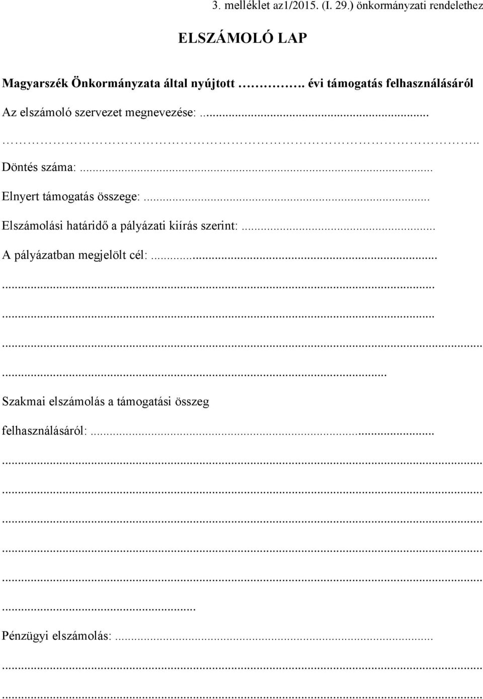 évi támogatás felhasználásáról Az elszámoló szervezet megnevezése:..... Döntés száma:.